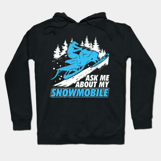 Ask Me About My Snowmobile Hoodie by Dolde08